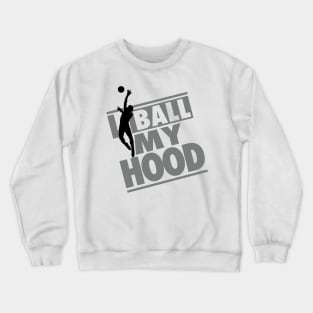 I ball my hood Crewneck Sweatshirt